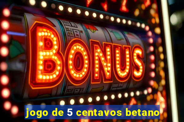 jogo de 5 centavos betano